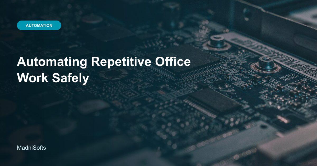 Automating Repetitive Office Work Safely