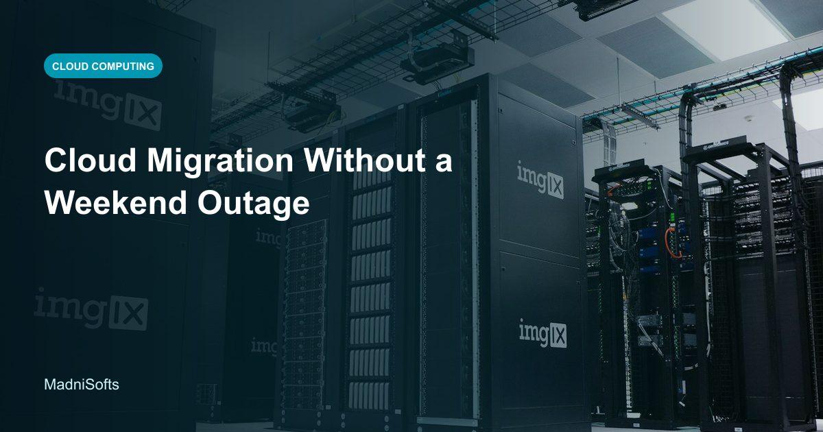 Cloud Migration Without a Weekend Outage