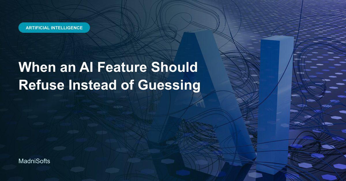 When an AI Feature Should Refuse Instead of Guessing